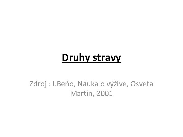 Druhy stravy Zdroj : I. Beňo, Náuka o výžive, Osveta Martin, 2001 