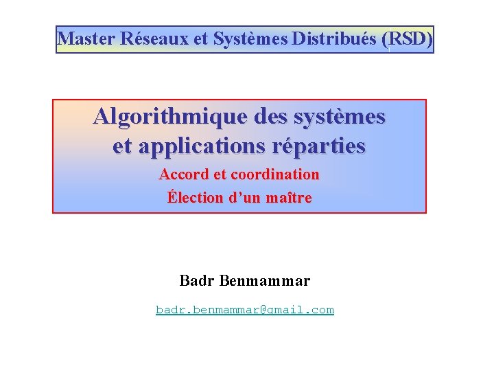 Master Réseaux et Systèmes Distribués (RSD) Algorithmique des systèmes et applications réparties Accord et