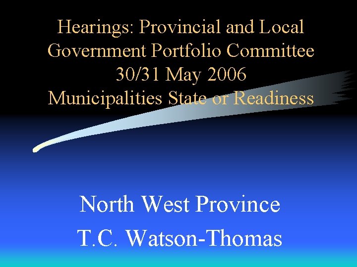 Hearings: Provincial and Local Government Portfolio Committee 30/31 May 2006 Municipalities State or Readiness