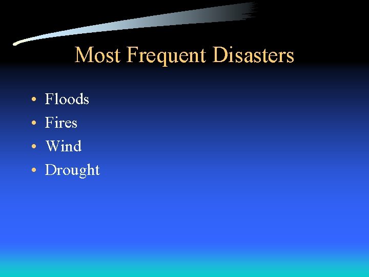 Most Frequent Disasters • • Floods Fires Wind Drought 