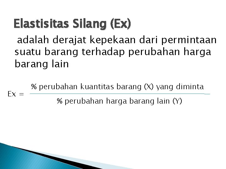 Elastisitas Silang (Ex) adalah derajat kepekaan dari permintaan suatu barang terhadap perubahan harga barang