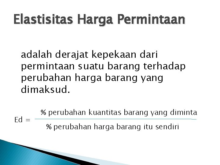 Elastisitas Harga Permintaan adalah derajat kepekaan dari permintaan suatu barang terhadap perubahan harga barang