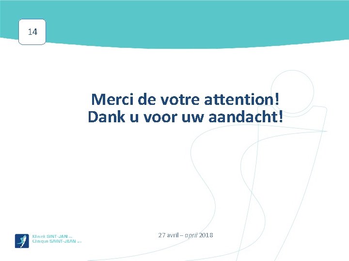 14 Merci de votre attention! Dank u voor uw aandacht! 27 avril – april