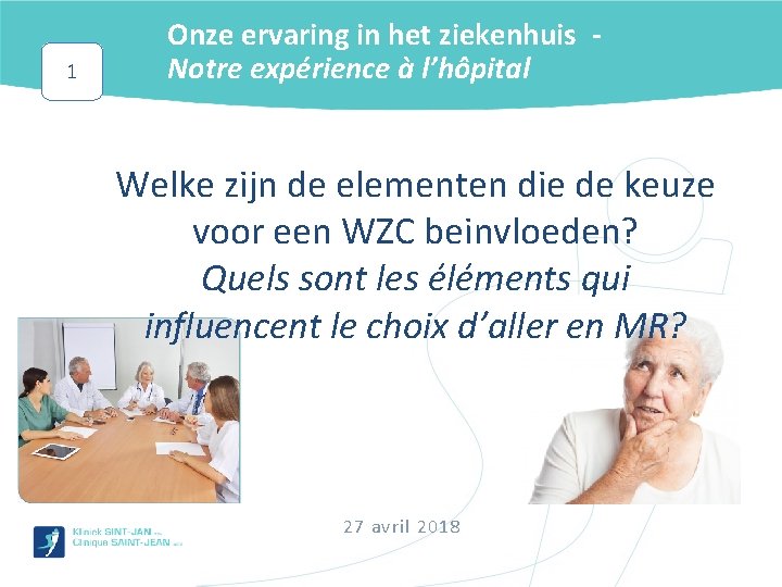 1 Onze ervaring in het ziekenhuis Notre expérience à l’hôpital Welke zijn de elementen