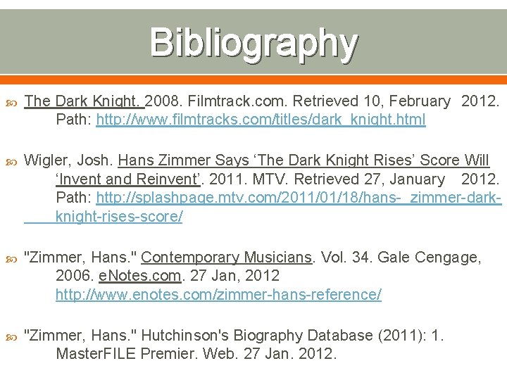 Bibliography The Dark Knight. 2008. Filmtrack. com. Retrieved 10, February 2012. Path: http: //www.