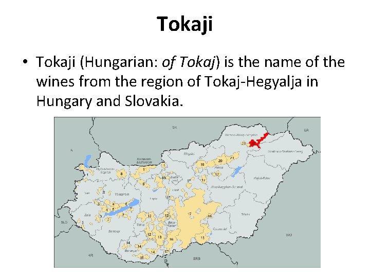 Tokaji • Tokaji (Hungarian: of Tokaj) is the name of the wines from the