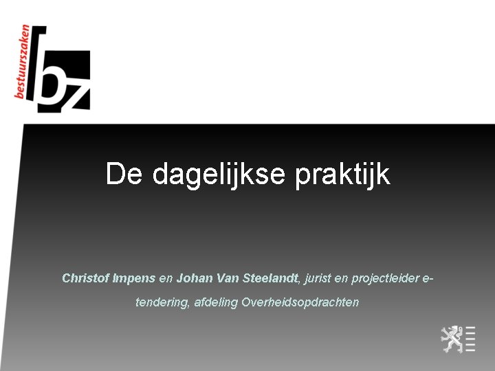 De dagelijkse praktijk Christof Impens en Johan Van Steelandt, jurist en projectleider etendering, afdeling