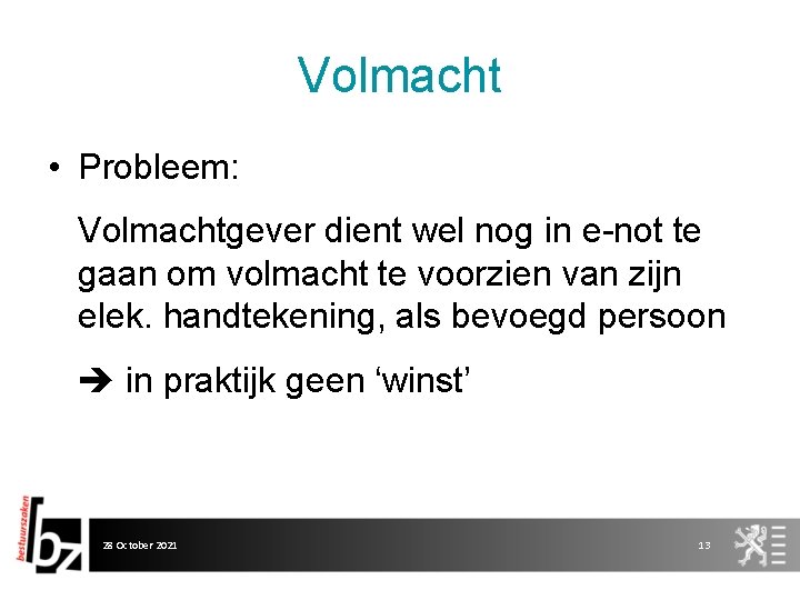 Volmacht • Probleem: Volmachtgever dient wel nog in e-not te gaan om volmacht te