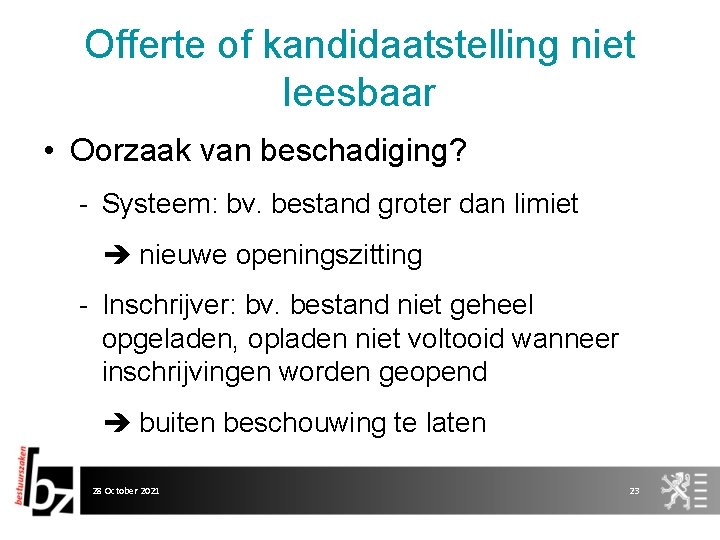 Offerte of kandidaatstelling niet leesbaar • Oorzaak van beschadiging? - Systeem: bv. bestand groter