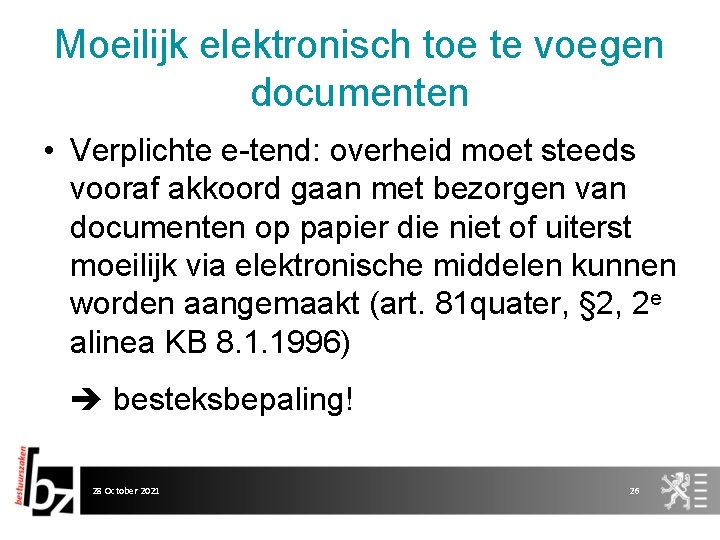 Moeilijk elektronisch toe te voegen documenten • Verplichte e-tend: overheid moet steeds vooraf akkoord