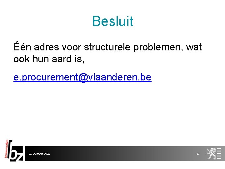 Besluit Één adres voor structurele problemen, wat ook hun aard is, e. procurement@vlaanderen. be