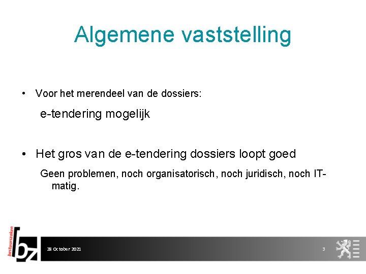 Algemene vaststelling • Voor het merendeel van de dossiers: e-tendering mogelijk • Het gros