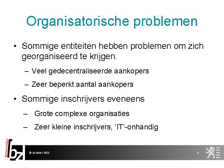 Organisatorische problemen • Sommige entiteiten hebben problemen om zich georganiseerd te krijgen. – Veel