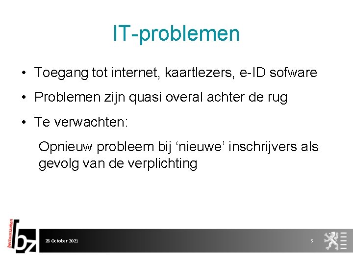 IT-problemen • Toegang tot internet, kaartlezers, e-ID sofware • Problemen zijn quasi overal achter