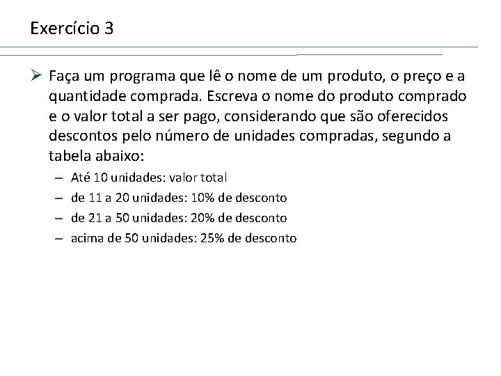 Exercício 3 Ø Faça um programa que lê o nome de um produto, o