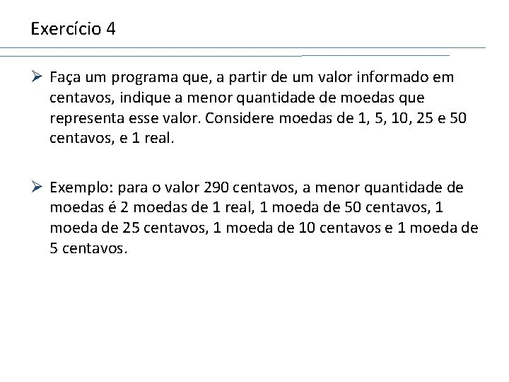 Exercício 4 Ø Faça um programa que, a partir de um valor informado em