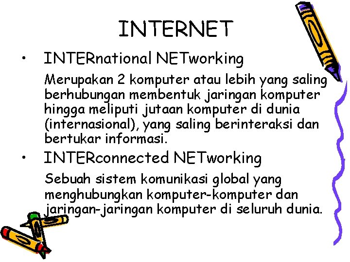 INTERNET • • INTERnational NETworking Merupakan 2 komputer atau lebih yang saling berhubungan membentuk