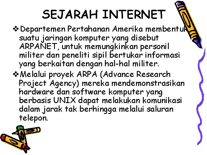 SEJARAH INTERNET v. Departemen Pertahanan Amerika membentuk suatu jaringan komputer yang disebut ARPANET, untuk