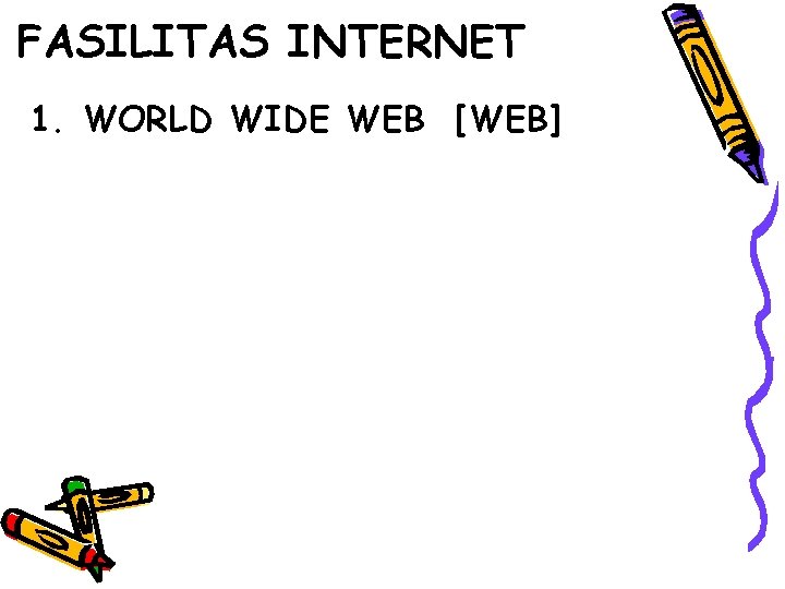 FASILITAS INTERNET 1. WORLD WIDE WEB [WEB] 