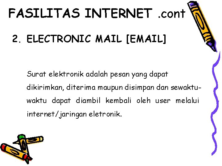 FASILITAS INTERNET. cont 2. ELECTRONIC MAIL [EMAIL] Surat elektronik adalah pesan yang dapat dikirimkan,
