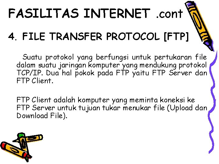 FASILITAS INTERNET. cont 4. FILE TRANSFER PROTOCOL [FTP] Suatu protokol yang berfungsi untuk pertukaran