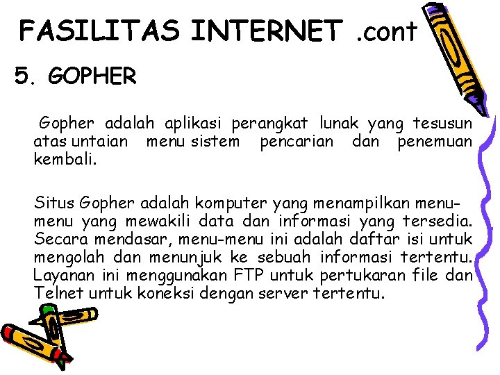 FASILITAS INTERNET. cont 5. GOPHER Gopher adalah aplikasi perangkat lunak yang tesusun atas untaian