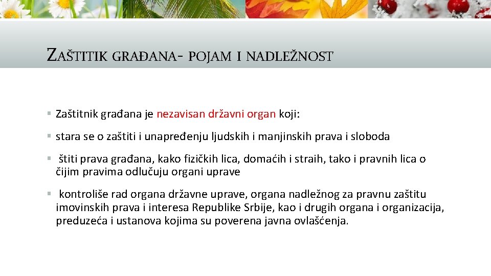 ZAŠTITIK GRAĐANA- POJAM I NADLEŽNOST § Zaštitnik građana je nezavisan državni organ koji: §