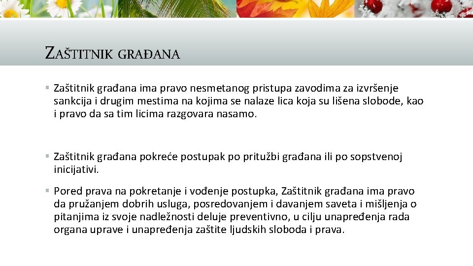 ZAŠTITNIK GRAĐANA § Zaštitnik građana ima pravo nesmetanog pristupa zavodima za izvršenje sankcija i