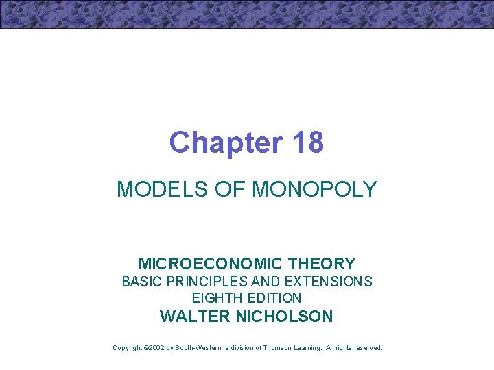 Chapter 18 MODELS OF MONOPOLY MICROECONOMIC THEORY BASIC PRINCIPLES AND EXTENSIONS EIGHTH EDITION WALTER