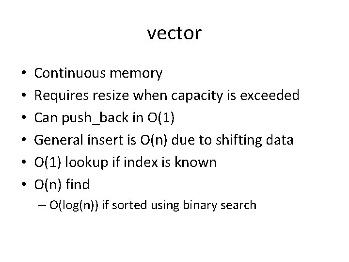 vector • • • Continuous memory Requires resize when capacity is exceeded Can push_back vector • • • Continuous memory Requires resize when capacity is exceeded Can push_back
