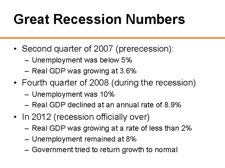 Great Recession Numbers • Second quarter of 2007 (prerecession): – Unemployment was below 5%