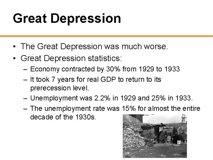 Great Depression • The Great Depression was much worse. • Great Depression statistics: –