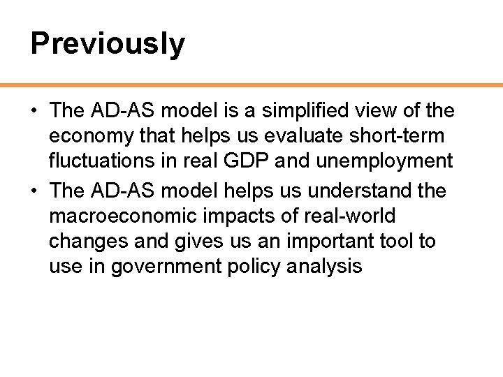 Previously • The AD-AS model is a simplified view of the economy that helps