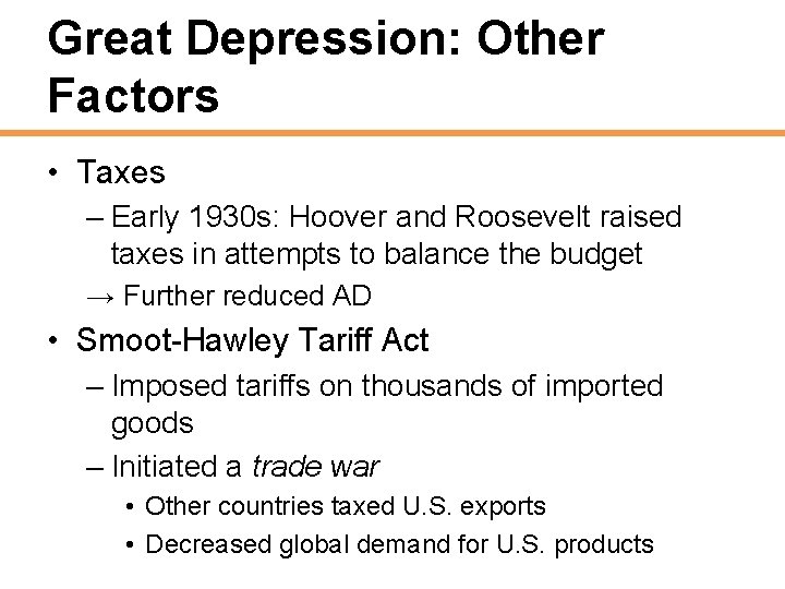 Great Depression: Other Factors • Taxes – Early 1930 s: Hoover and Roosevelt raised