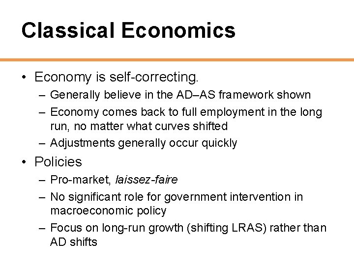 Classical Economics • Economy is self-correcting. – Generally believe in the AD–AS framework shown