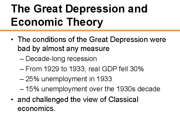 The Great Depression and Economic Theory • The conditions of the Great Depression were