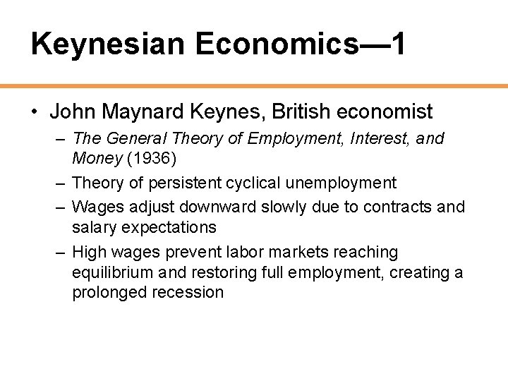 Keynesian Economics— 1 • John Maynard Keynes, British economist – The General Theory of