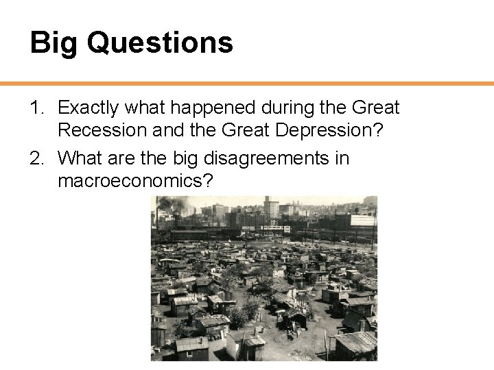 Big Questions 1. Exactly what happened during the Great Recession and the Great Depression?