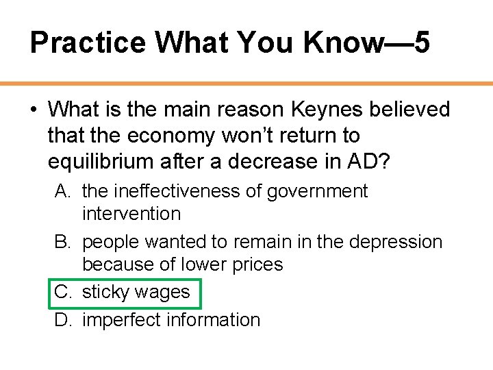 Practice What You Know— 5 • What is the main reason Keynes believed that