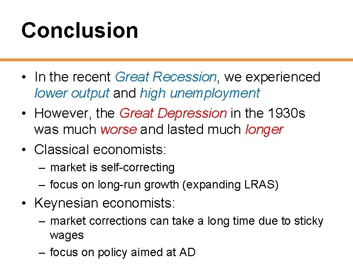 Conclusion • In the recent Great Recession, we experienced lower output and high unemployment
