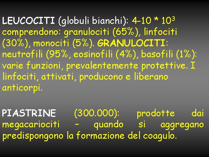 LEUCOCITI (globuli bianchi): 4 -10 * 103 comprendono: granulociti (65%), linfociti (30%), monociti (5%).