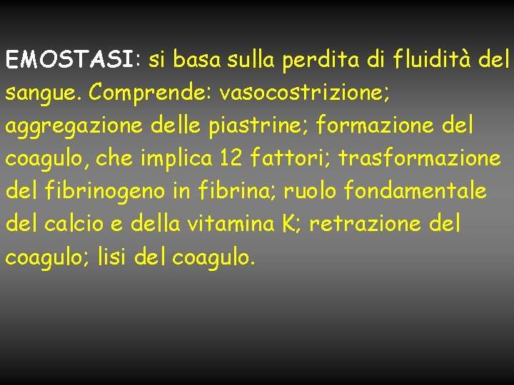 EMOSTASI: si basa sulla perdita di fluidità del sangue. Comprende: vasocostrizione; aggregazione delle piastrine;