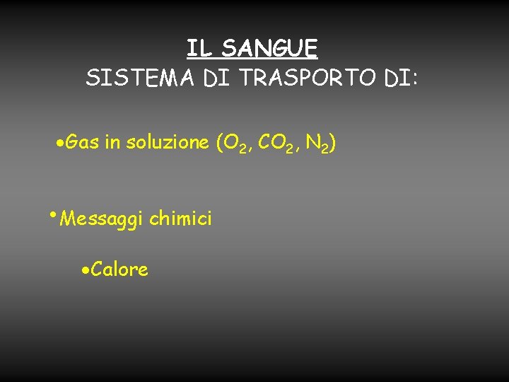 IL SANGUE SISTEMA DI TRASPORTO DI: ·Gas in soluzione (O 2, CO 2, N