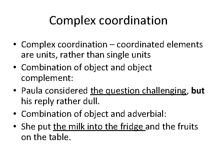 Complex coordination • Complex coordination – coordinated elements are units, rather than single units