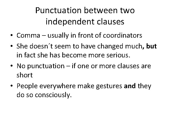 Punctuation between two independent clauses • Comma – usually in front of coordinators •