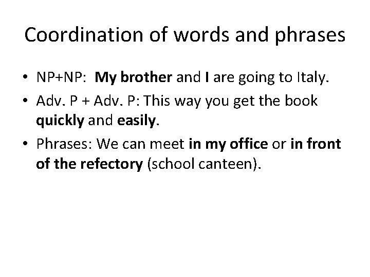 Coordination of words and phrases • NP+NP: My brother and I are going to