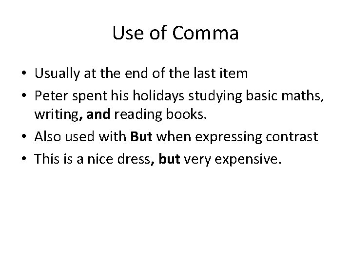 Use of Comma • Usually at the end of the last item • Peter