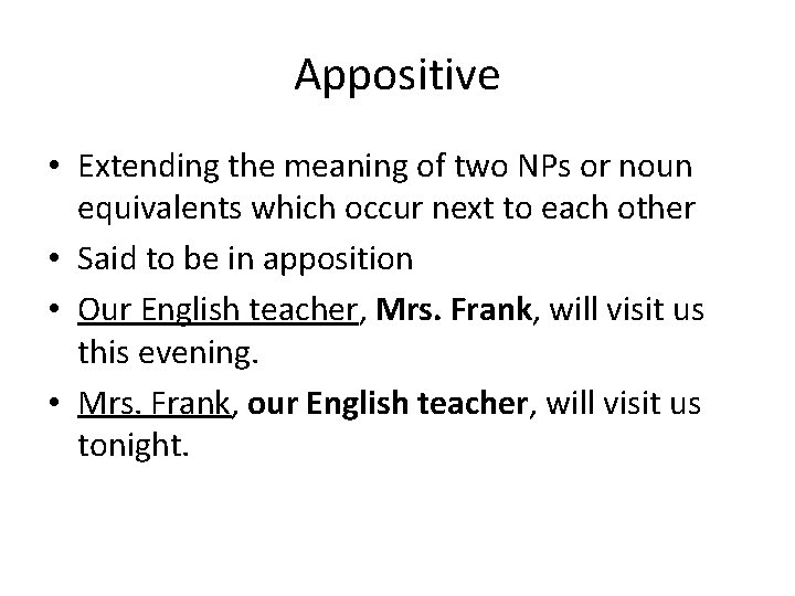 Appositive • Extending the meaning of two NPs or noun equivalents which occur next