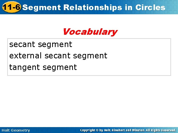 11 -6 Segment Relationships in Circles Vocabulary secant segment external secant segment tangent segment