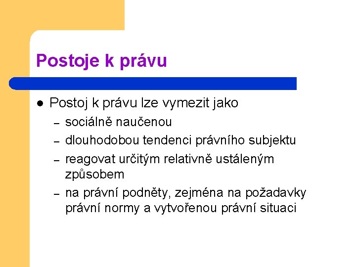 Postoje k právu l Postoj k právu lze vymezit jako – – sociálně naučenou